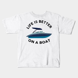 Life is Better On a Boat Kids T-Shirt